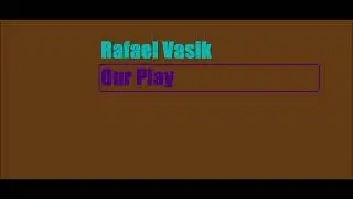 Rafael Vasik - Our Play (Ambience)