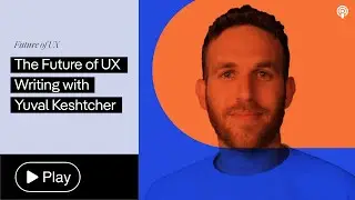 The Future of UX Writing with Yuval Keshtcher