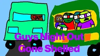 Guys Night Out Gone Shelled!! (TMNT Parody)