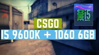 I5 9600K  Com GTX 1060 6GB | CS GO | FPS BENCHMARKING