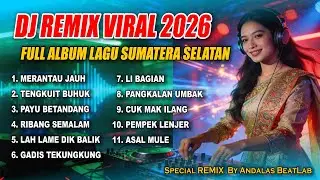 FULL ALBUM DJ SUMATERA SELATAN | LAGU SUMSEL VIRAL 2026 | REMIX BY ANDALAS BEATLAB