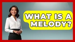 What Is A Melody? - The Musician Encyclopedia