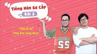 Bài 2 Trường học (P1) - Học từ vựng, ngữ pháp tiếng Hàn Sơ Cấp 1 cùng người bản xứ