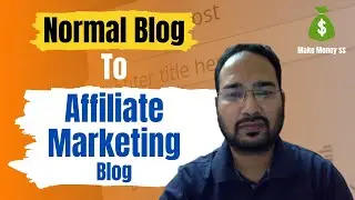 How to Convert Normal Blog into Affiliate Marketing Money Making Machine?