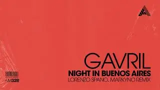 Gavril - Night In Buenos Aires (Lorenzo Spano & Markyno Remix)