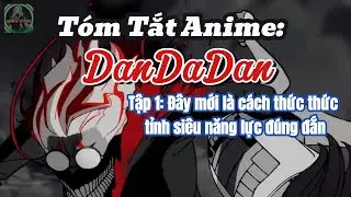 Dandadan | Tập 1: Đây mới là cách thức thức tỉnh siêu năng lực đúng đắn | Tóm Tắt Anime