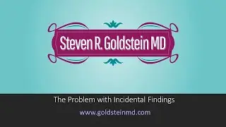 Dr Steven R. Goldstein MD, Gynecologist in NYC on incidental findings