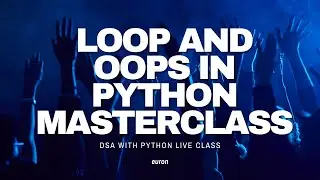 Loop and OOPS concepts in python | Live Lecture | Python with DSA