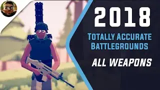 Totally Accurate Battlegrounds All Weapons 2018 [Old Channel Video]