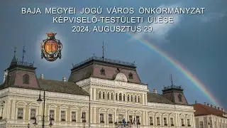 Baja Megyei Jogú Város Önkormányzat Képviselő-testületi ülése 2024. augusztus 29.