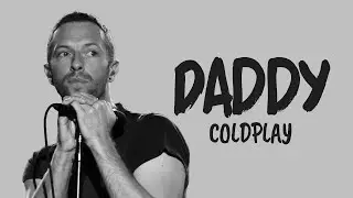 Coldplay - Daddy (Lyric Video)🎵❤️