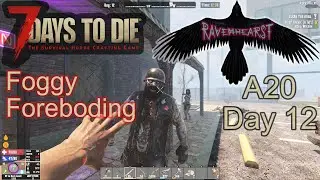 7 Days To Die A20 - Day12 - Ravenhearst insane difficulty - Foggy Foreboding