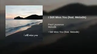 I Still Miss You (feat. Melodik) · Paul Laurence · Melodik