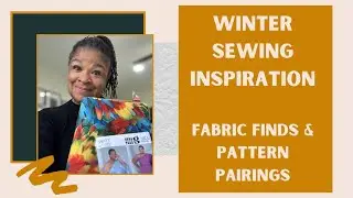 Winter Sewing Inspiration: Fabric Finds, and Patterns