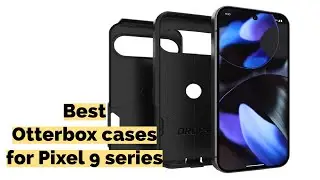 Best Otterbox Cases for Google Pixel 9 /9 Pro /9XL /9 Pro Fold