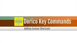 Dorico Key Commands: Adding Custom Shortcuts
