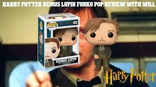 Harry Potter-Remus Lupin Funko Pop Review With Will