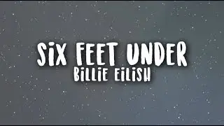 Billie Eilish - Six Feet Under | WITH LYRICS