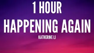 Katherine Li - Happening Again (1 HOUR/Lyrics) 