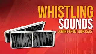Whistling sound coming from your car?