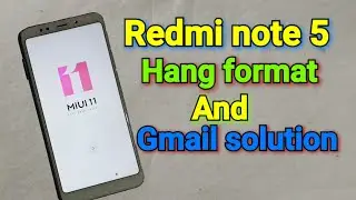 Redmi note 5 hang format and gmail solution
