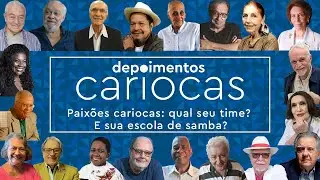 DEPOIMENTOS CARIOCAS quer saber: qual seu time? E sua escola de samba?