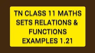 TN CLASS 11 MATHS SETS RELATIONS & FUNCTIONS EXAMPLES 1.21