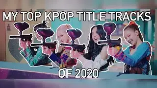my top kpop title tracks of 2020