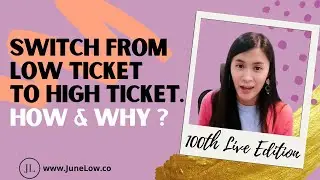 How to Move From Low Ticket to High Ticket Sale? What is the Mindset you need? - JuneLow.co