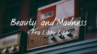 Beauty and Madness(Lyrics) - Fra Lippo Lippi