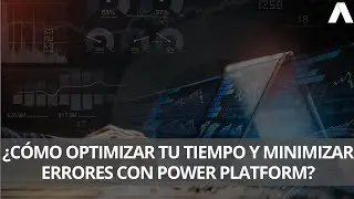¿Cómo optimizar tu tiempo y minimizar errores con Power Platform?