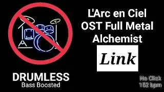 Link - L'Arc en Ciel (Laruku) - OST Full Metal Alchemist (Drumless)