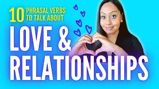 10 Phrasal Verbs to Talk about Love & Relationships in English