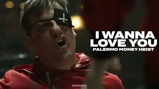 palermo of money heist - i wanna love you