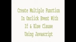 Create Multiple Function In Onclick Event With If & Else Clause Using Javascript