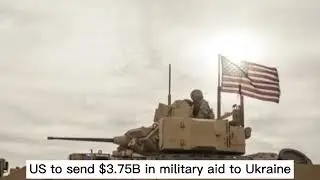 US to send $3.75B in military aid to Ukraine, its neighbors