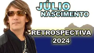 JULIO NASCIMENTO - RETROPECTIVA 2024 PARTE 01