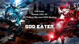 God Eater - Human After All (Dj Wolkow Big room EDM Bootleg)
