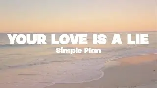 Simple Plan - Your love is a lie lyrics | (Mr. SOUNDS)