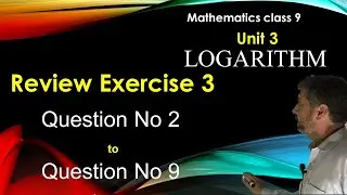 Mathematics Class 9 Review Exercise 3 Question No 2 to Q. No 9|| Math Grade IX Unit 3 "Logarithm" KP