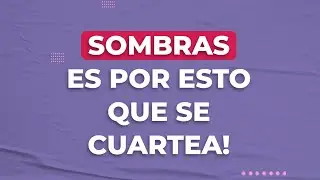 ¿POR QUÉ SE CUARTEA LA SOMBRA???