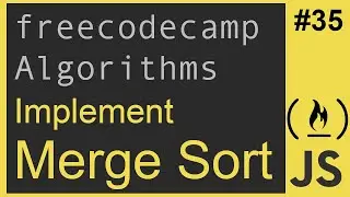 Javascript Freecodecamp Algorithm #34: Implement Merge Sort