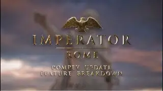 Imperator: Rome - Pompey Update Feature Breakdown
