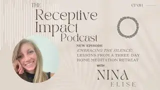Lessons from a 3-Day Silent Meditation Retreat | Receptive Impact Episode 014