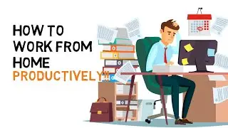 How To Work From Home Productively