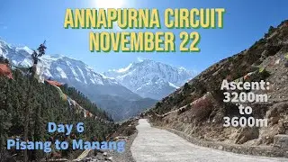 Annapurna Circuit Tek - Day 6 Pisang to Manang 29th Oct 22