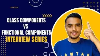Class Components VS Functional Components in React JS - React Interview Series 2023