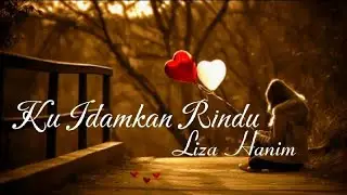 Liza Hanim - Ku Idamkan Rindu (Lirik)