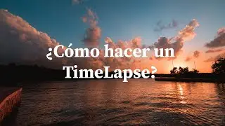📸 ¿Cómo hacer un Timelapse? 2020 | Tutorial de fotografía