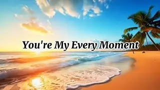 You're My Every Moment -New Love song Lyrics